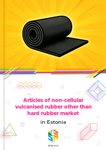 Articles of non-cellular vulcanised rubber other than hard rubber market in Estonia