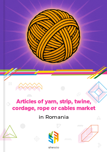 Articles of yarn, strip, twine, cordage, rope or cables market in Romania