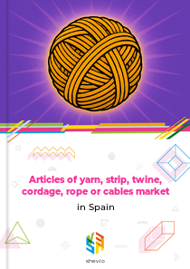 Articles of yarn, strip, twine, cordage, rope or cables market in Spain