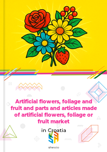 Artificial flowers, foliage and fruit and parts and articles made of artificial flowers, foliage or fruit market in Croatia