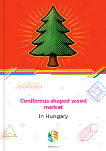 Coniferous shaped wood market in Hungary