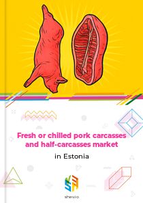 Fresh or chilled pork carcasses and half-carcasses market in Estonia