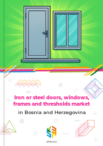 Iron or steel doors, windows, frames and thresholds market in Bosnia and Herzegovina