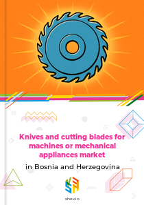Knives and cutting blades for machines or mechanical appliances market in Bosnia and Herzegovina