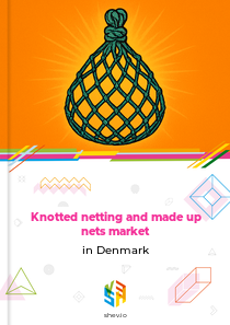 Knotted netting and made up nets market in Denmark