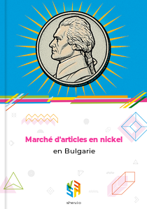 Marché d'articles en nickel en Bulgarie