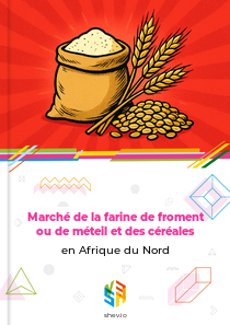 Marché de la farine de froment ou de méteil et des céréales en Afrique du Nord