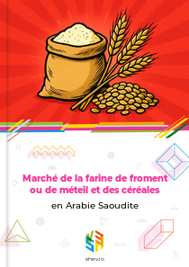 Marché de la farine de froment ou de méteil et des céréales en Arabie Saoudite