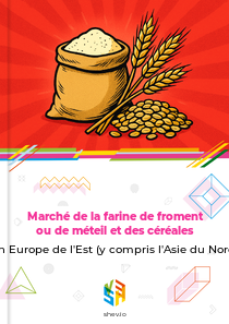 Marché de la farine de froment ou de méteil et des céréales en Europe de l'Est (y compris l'Asie du Nord)