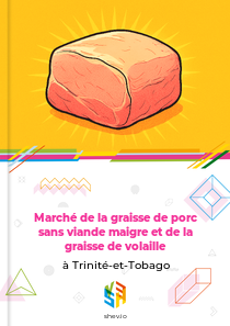 Marché de la graisse de porc sans viande maigre et de la graisse de volaille à Trinité-et-Tobago