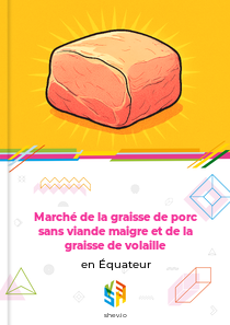 Marché de la graisse de porc sans viande maigre et de la graisse de volaille en Équateur