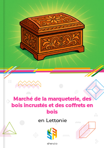 Marché de la marqueterie, des bois incrustés et des coffrets en bois en Lettonie