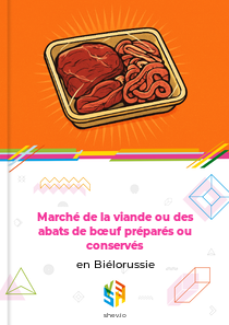 Marché de la viande ou des abats de bœuf préparés ou conservés en Biélorussie