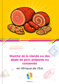 Marché de la viande ou des abats de porc préparés ou conservés en Afrique de l'Est