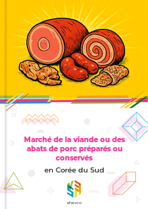 Marché de la viande ou des abats de porc préparés ou conservés en Corée du Sud