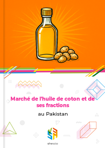 Marché de l'huile de coton et de ses fractions au Pakistan