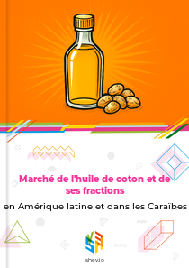Marché de l'huile de coton et de ses fractions en Amérique latine et dans les Caraïbes