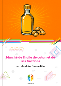 Marché de l'huile de coton et de ses fractions en Arabie Saoudite