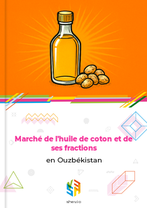 Marché de l'huile de coton et de ses fractions en Ouzbékistan