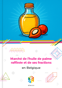 Marché de l'huile de palme raffinée et de ses fractions en Belgique