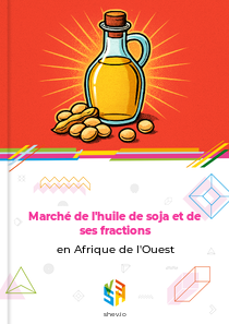 Marché de l'huile de soja et de ses fractions en Afrique de l'Ouest