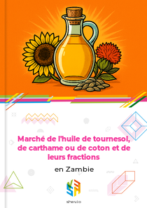 Marché de l'huile de tournesol, de carthame ou de coton et de leurs fractions en Zambie