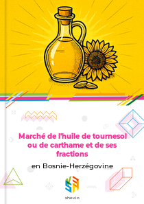 Marché de l'huile de tournesol ou de carthame et de ses fractions en Bosnie-Herzégovine