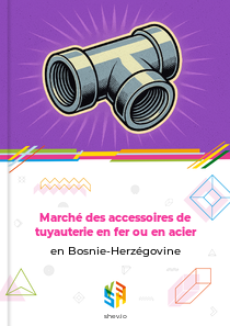 Marché des accessoires de tuyauterie en fer ou en acier en Bosnie-Herzégovine