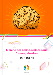 Marché des amino-résines sous formes primaires en Hongrie