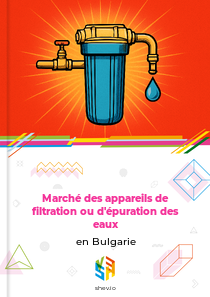 Marché des appareils de filtration ou d'épuration des eaux en Bulgarie