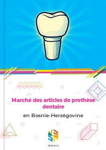 Marché des articles de prothèse dentaire en Bosnie-Herzégovine