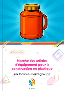 Marché des articles d'équipement pour la construction en plastique en Bosnie-Herzégovine