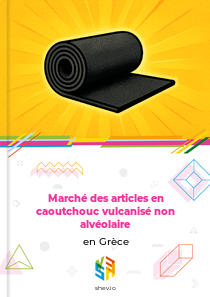 Marché des articles en caoutchouc vulcanisé non alvéolaire en Grèce