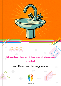 Marché des articles sanitaires en métal en Bosnie-Herzégovine