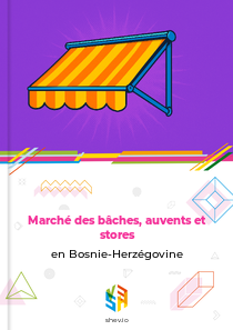Marché des bâches, auvents et stores en Bosnie-Herzégovine