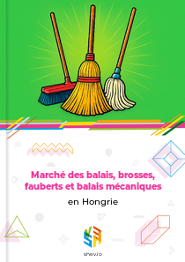 Marché des balais, brosses, fauberts et balais mécaniques en Hongrie