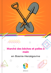 Marché des bêches et pelles à main en Bosnie-Herzégovine