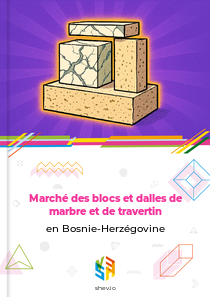 Marché des blocs et dalles de marbre et de travertin en Bosnie-Herzégovine