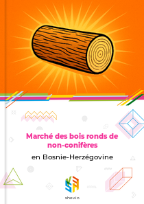 Marché des bois ronds de non-conifères en Bosnie-Herzégovine