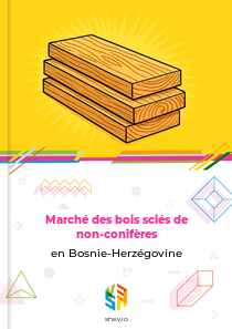 Marché des bois sciés de non-conifères en Bosnie-Herzégovine
