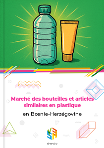 Marché des bouteilles et articles similaires en plastique en Bosnie-Herzégovine