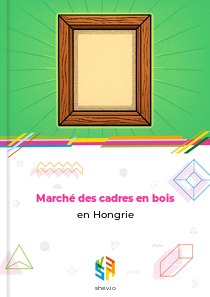 Marché des cadres en bois en Hongrie
