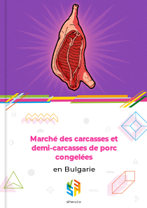 Marché des carcasses et demi-carcasses de porc congelées en Bulgarie