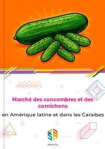 Marché des concombres et des cornichons en Amérique latine et dans les Caraïbes
