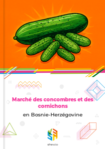 Marché des concombres et des cornichons en Bosnie-Herzégovine