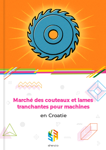 Marché des couteaux et lames tranchantes pour machines en Croatie