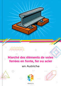 Marché des éléments de voies ferrées en fonte, fer ou acier en Autriche