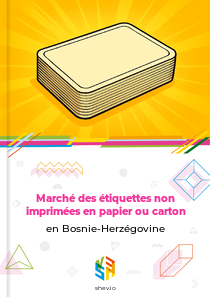 Marché des étiquettes non imprimées en papier ou carton en Bosnie-Herzégovine