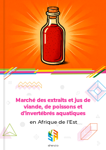 Marché des extraits et jus de viande, de poissons et d'invertébrés aquatiques en Afrique de l'Est