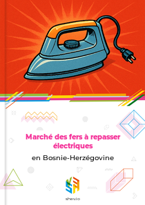 Marché des fers à repasser électriques en Bosnie-Herzégovine